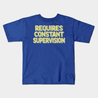 Requires Constant Supervision Kids T-Shirt